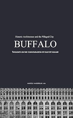 BUFFALO'S HISTORIC ARCHITECTURE AND THE PILLAGED CITY: THOUGHTS ON THE CONSOLIDATION OF ELLICOTT SQUARE