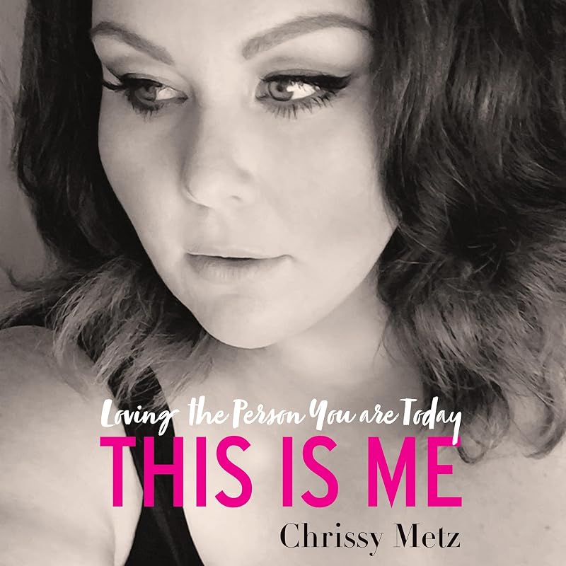 This Is Me: Loving the Person You are Today by Chrissy Metz
