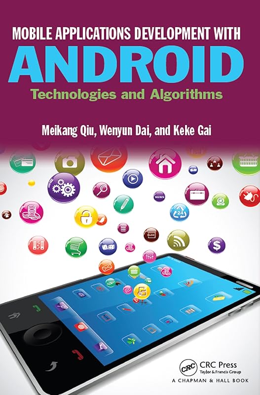 Mobile Applications Development with Android: Technologies and Algorithms by Meikang Qiu