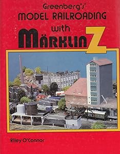Greenberg's Model Railroading With Marklin Z by Riley O'Connor