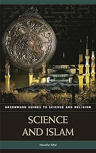Science and Islam (Greenwood Guides to Science and Religion) by Muzaffar Iqbal