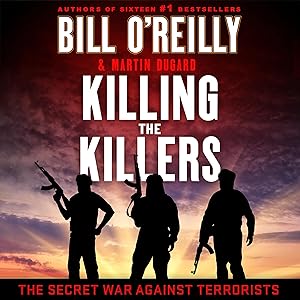 Killing the Killers: The Secret War Against Terrorists (Bill O'Reilly's Killing Series) by Bill O'Reilly