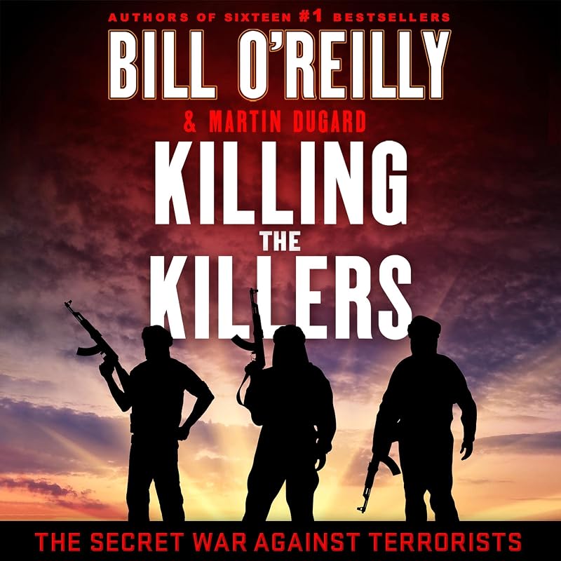 Killing the Killers: The Secret War Against Terrorists (Bill O'Reilly's Killing Series) by Bill O'Reilly