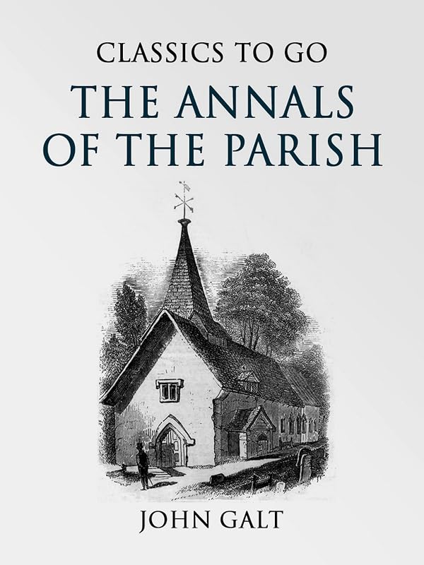 The Annals of the Parish (Classics To Go) by John Galt