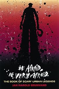 Be Afraid, Be Very Afraid: The Book of Scary Urban Legends