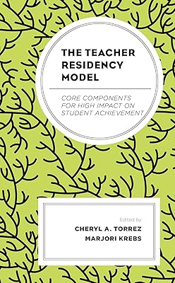 The Teacher Residency Model: Core Components for High Impact on Student Achievement