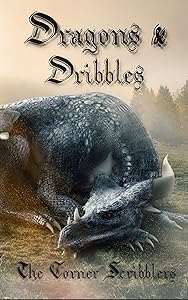 Dragons & Dribbles : A Corner Scribblers Flash Collection w/ guest author, Rob Howell (Corner Scribblers Quarterly Collections Book 4) by The Corner Scribblers