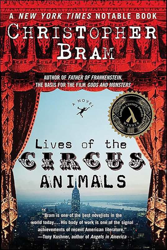 Lives of the Circus Animals: A Novel by Christopher Bram