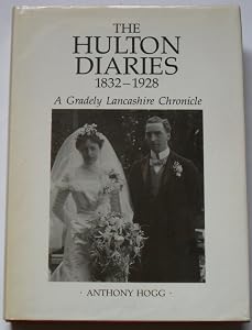 The Hulton diaries, 1832-1928: A Gradely Lancashire chronicle by Anthony Hogg