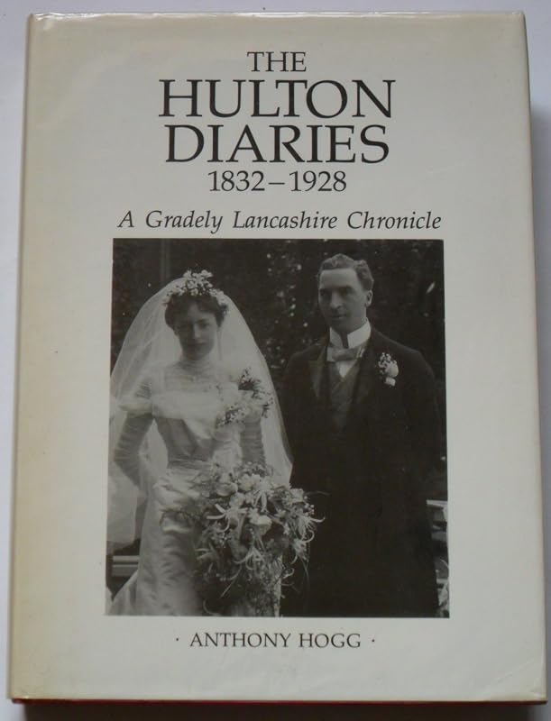 The Hulton diaries, 1832-1928: A Gradely Lancashire chronicle by Anthony Hogg