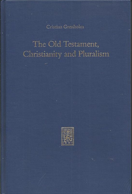 The Old Testament, Christianity and Pluralism (Beitrage Zur Geschichte der Biblischen Exegese) by Cristina Grenholm