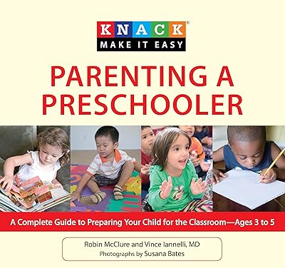 Knack Parenting a Preschooler: A Complete Guide To Preparing Your Child For The Classroom--Ages 3 To 5 (Knack: Make It Easy)