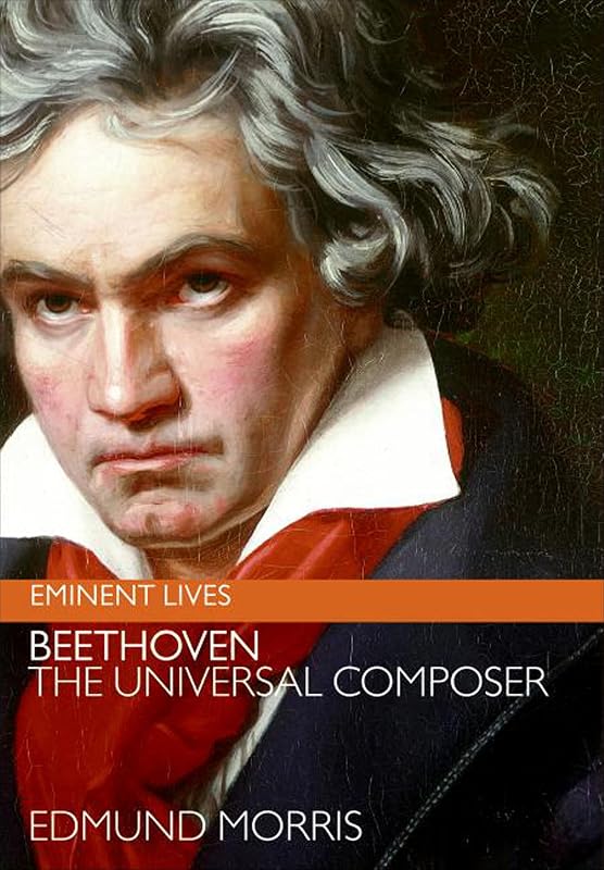 Beethoven: The Universal Composer (Eminent Lives) by Edmund Morris