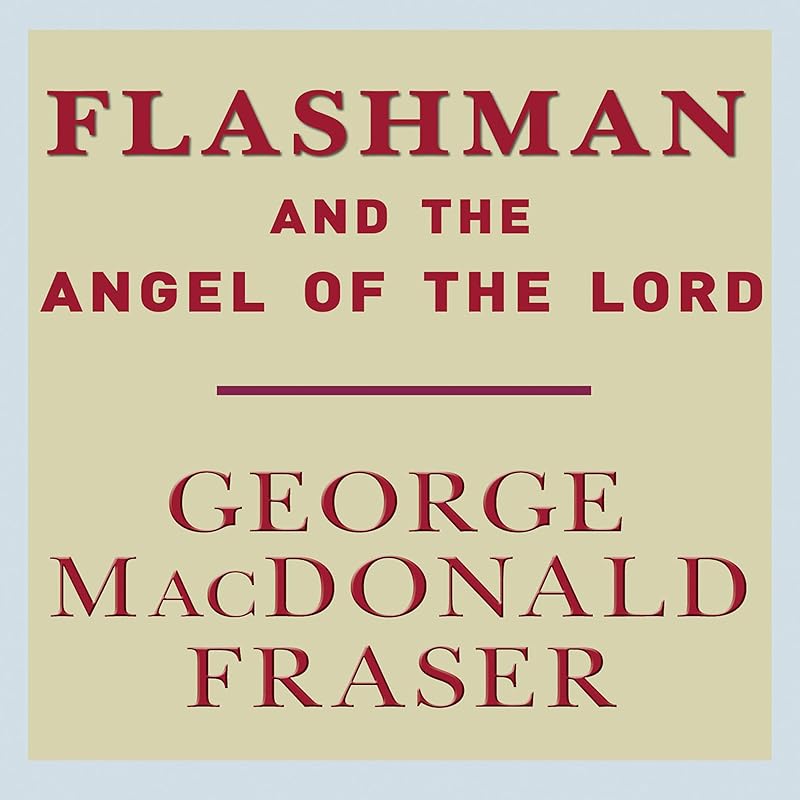 Flashman and the Angel of the Lord by George MacDonald Fraser