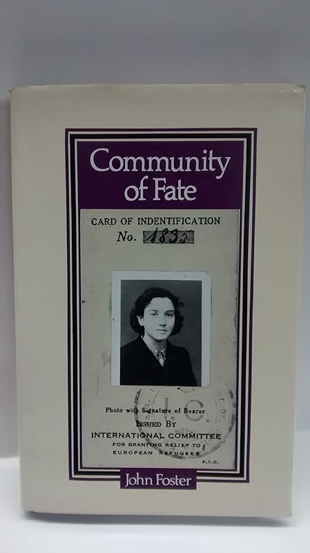 Community of Fate: Memoirs of German Jews in Melbourne by John Foster