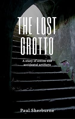 The Lost Grotto: A Story of Stolen and Accidental Artifacts