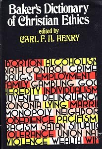 Baker's dictionary of Christian ethics by Carl F. H. Ed. HENRY