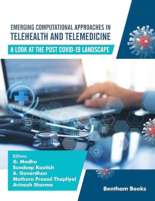 Emerging Computational Approaches in Telehealth and Telemedicine: A Look at The Post-COVID-19 Landscape (Advances in Data Science-Driven Technologies Book 1)
