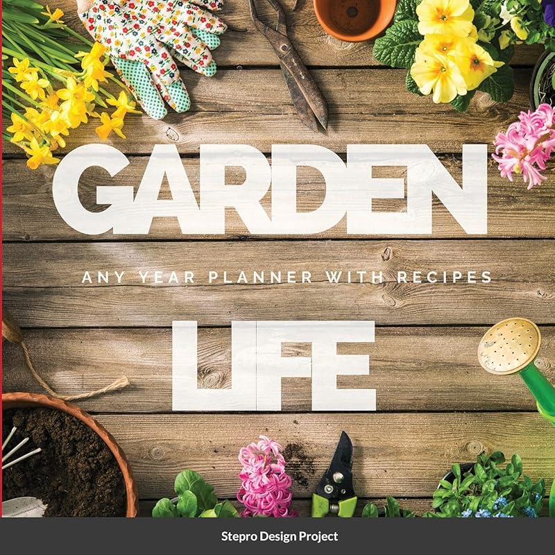 Garden Life: Any Year Planner with Recipes by Stepro Design Project