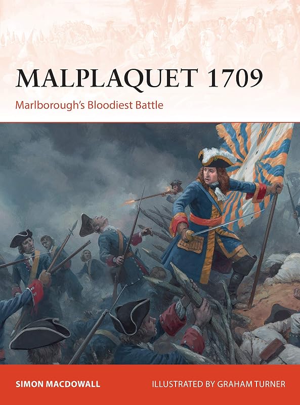 Malplaquet 1709: Marlborough’s Bloodiest Battle (Campaign, 355) by Simon MacDowall