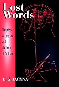Lost Words: Narratives of Language and the Brain, 1825-1926 by L. S. Jacyna