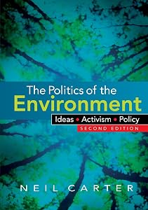The Politics of the Environment: Ideas, Activism, Policy by Neil Carter