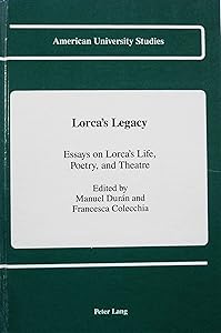 Lorca's Legacy: Essays on Lorca's Life, Poetry, and Theatre (American University Studies) by Manuel Duran