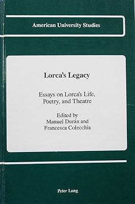 Lorca's Legacy: Essays on Lorca's Life, Poetry, and Theatre (American University Studies)
