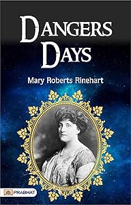 Dangerous Days: Mary Roberts Rinehart's Thrilling Mystery