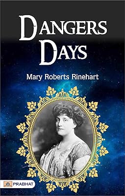 Dangerous Days: Mary Roberts Rinehart's Thrilling Mystery
