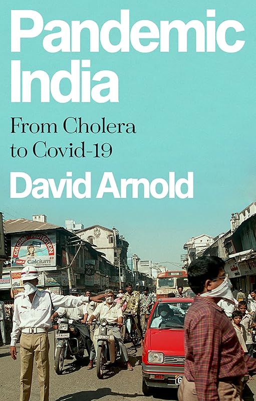 Pandemic India: From Cholera to Covid-19 by David Arnold