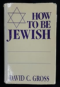 How to Be Jewish by David C. Gross-