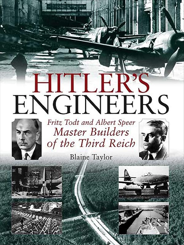 Hitler's Engineers: Fritz Todt and Albert Speer: Master Builders of the Third Reich by Blaine Taylor