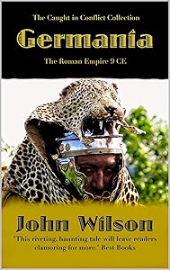 Germania: Roman Empire 9 CE (The Caught in Conflict Collection Book 1)