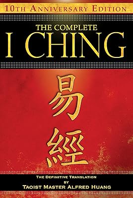 The Complete I Ching ― 10th Anniversary Edition: The Definitive Translation by Taoist Master Alfred Huang