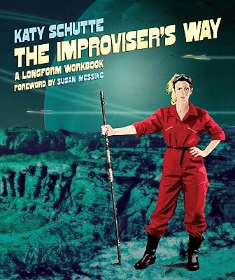 The Improviser's Way: A Longform Workbook