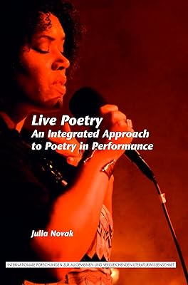 Live Poetry: An Integrated Approach to Poetry in Performance (153) (Internationale Forschungen Zur Allgemeinen Und Vergleichenden Literaturwissenschaft)