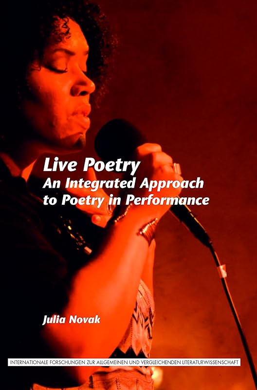 Live Poetry: An Integrated Approach to Poetry in Performance (153) (Internationale Forschungen Zur Allgemeinen Und Vergleichenden Literaturwissenschaft) by Julia Novak
