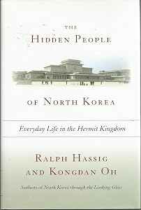 The Hidden People of North Korea: Everyday Life in the Hermit Kingdom by Ralph Hassig
