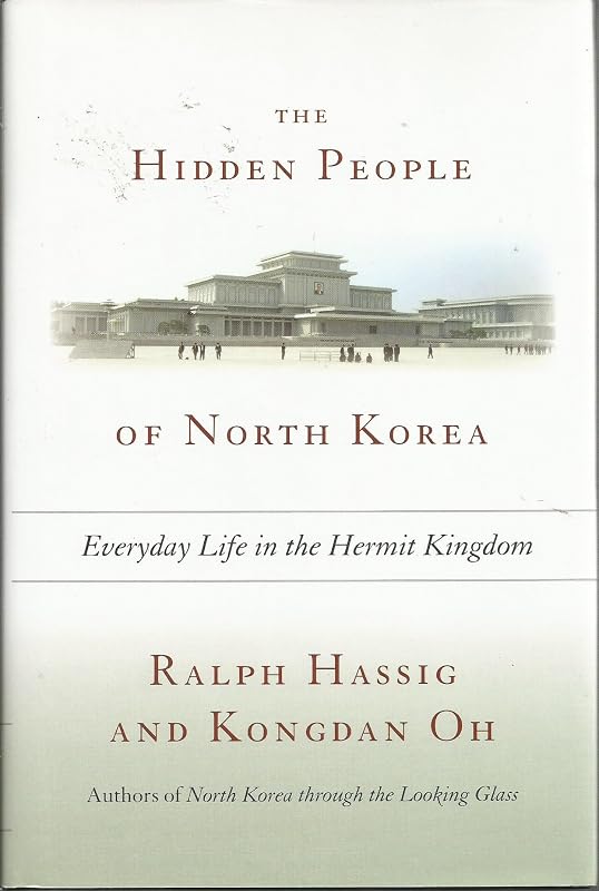 The Hidden People of North Korea: Everyday Life in the Hermit Kingdom by Ralph Hassig