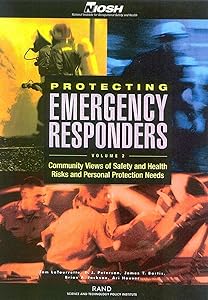 Protecting Emergency Responders: Community Views of Safety and Health Risks and Personal Protection Needs by Tom LaTourrette