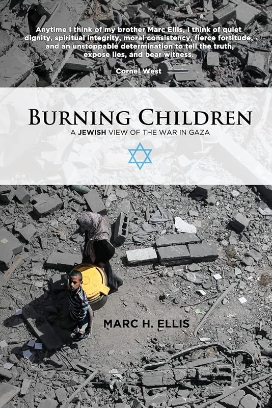 Burning Children - A Jewish View of the War in Gaza by Marc H Ellis