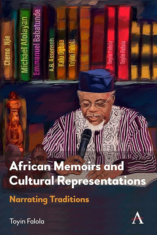 African Memoirs and Cultural Representations: Narrating Traditions (Anthem Advances in African Cultural Studies) by Toyin Falola