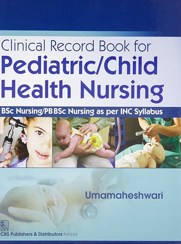 Clinical Record Book for Pediatric/Child Health Nursing : BSc Nursing/PB BSc Nursing as per INC Syllabus [Paperback] [Jan 01, 2015] Umamaheshwari by Umamaheshwari