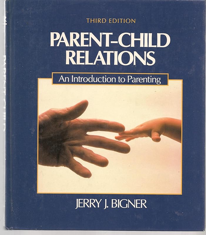 Parent-child relations: An introduction to parenting by Jerry J. Bigner