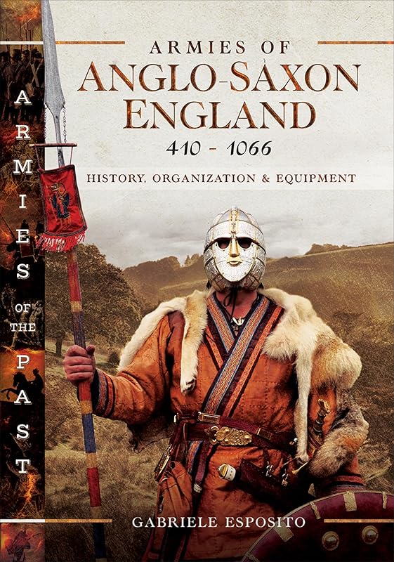 Armies of Anglo-Saxon England 410–1066: History, Organization and Equipment (Armies of the Past) by Gabriele Esposito