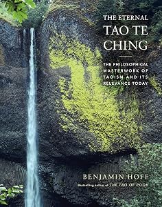 The Eternal Tao Te Ching: The Philosophical Masterwork of Taoism and Its Relevance Today