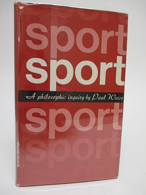 Sport: A Philosophical Inquiry by Professor Paul Weiss PhD