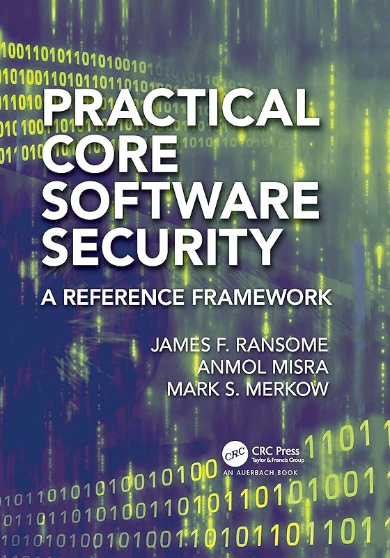 Practical Core Software Security (Contemporary Issues in Social Science Research) by James F. Ransome
