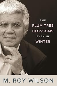 The Plum Tree Blossoms Even in Winter (Title Not in Series) by M. Roy Wilson